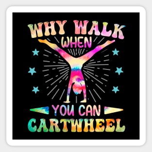 Why Walk When You Can Cartwheel Tumbling Gymnastics Tie Dye Magnet